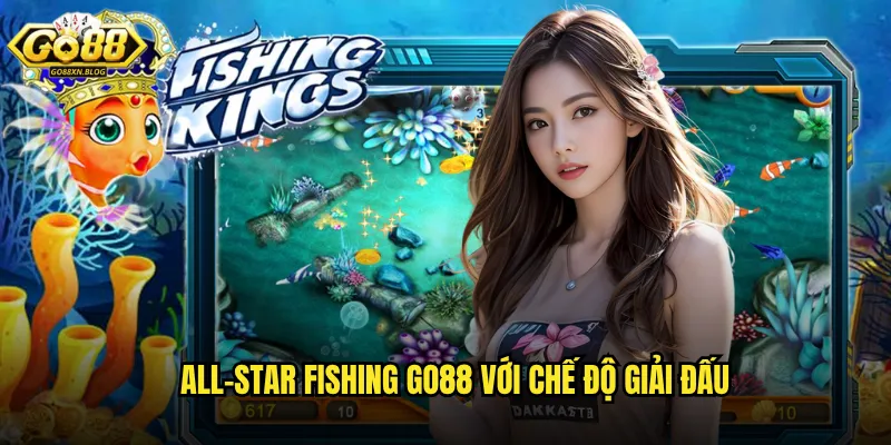 All-Star Fishing Go88 với chế độ giải đấu