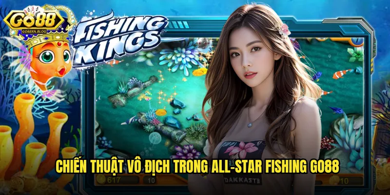 Chiến thuật vô địch trong All-Star Fishing Go88