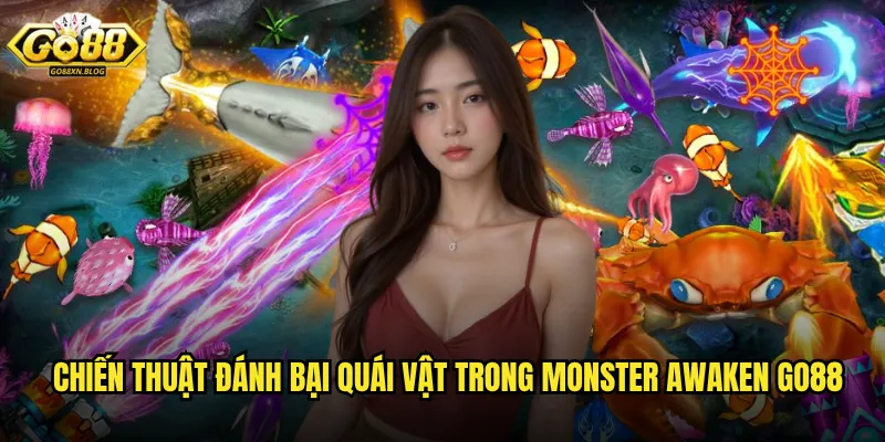 Chiến thuật đánh bại quái vật trong Monster Awaken Go88