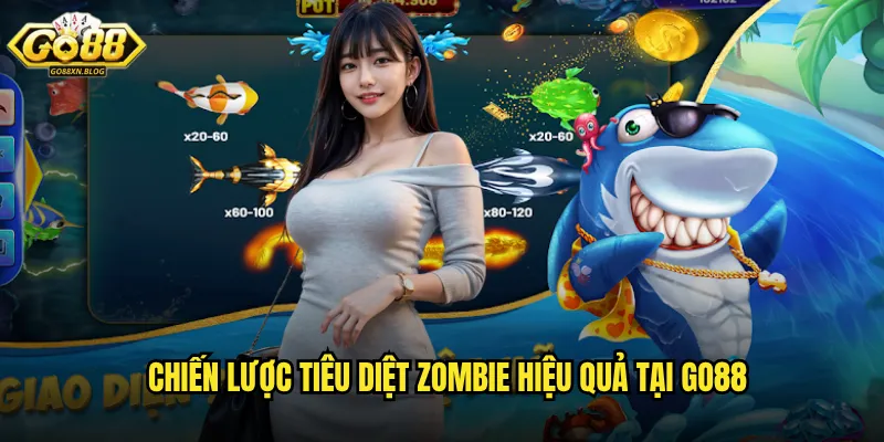 Chiến lược tiêu diệt zombie hiệu quả tại Go88