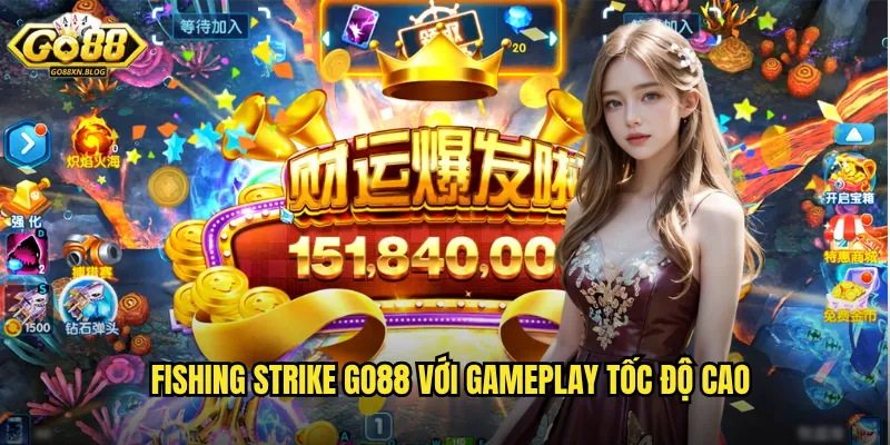 Fishing Strike Go88 với gameplay tốc độ cao