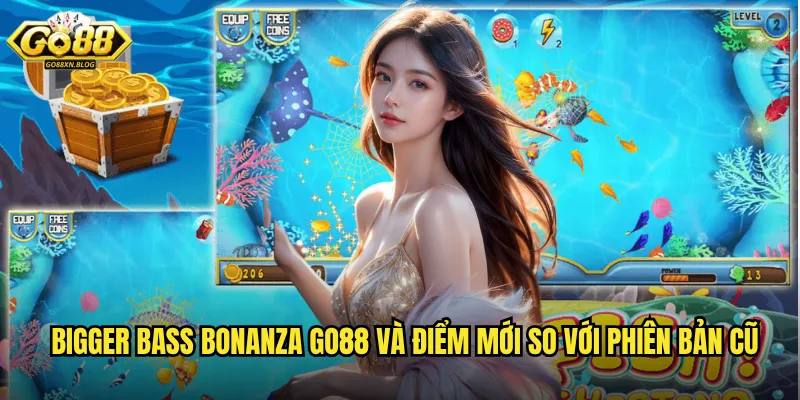 Bigger Bass Bonanza Go88 và điểm mới so với phiên bản cũ