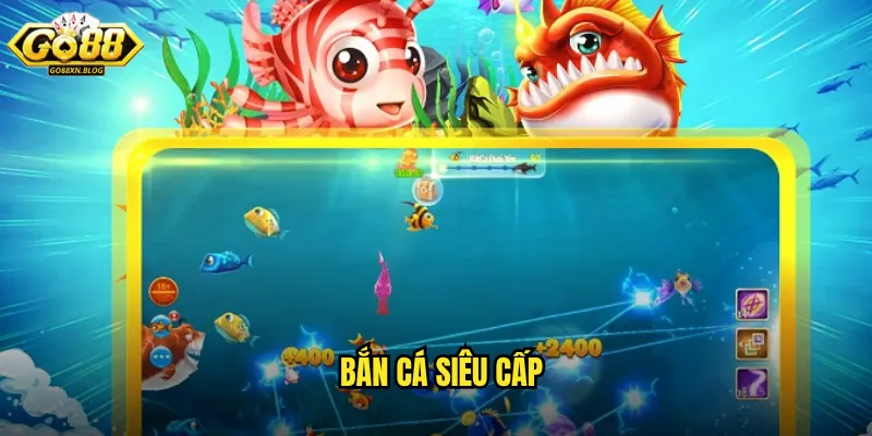 Bắn cá Siêu Cấp