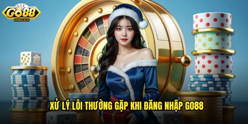 Xử lý lỗi thường gặp khi đăng nhập Go88
