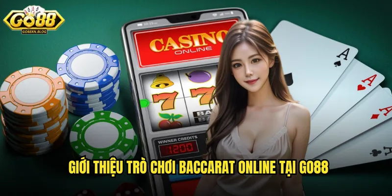 Giới thiệu trò chơi Baccarat Online tại Go88