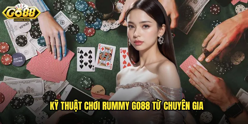 Kỹ thuật chơi Rummy Go88 từ chuyên gia