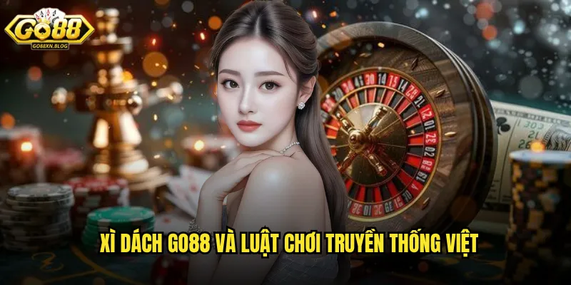 Xì Dách Go88 và luật chơi truyền thống Việt