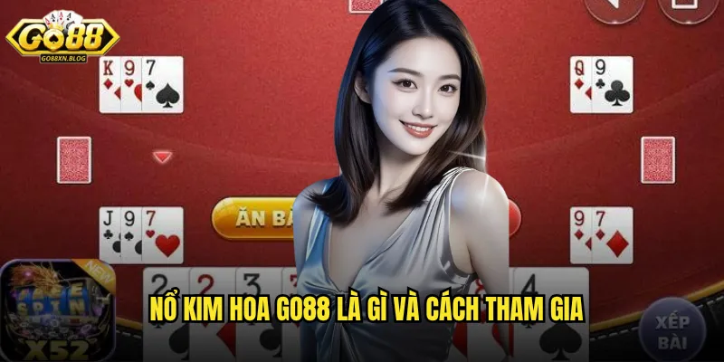 Nổ Kim Hoa Go88 là gì và cách tham gia