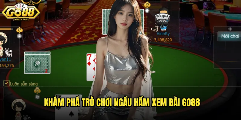 Khám phá trò chơi Ngầu Hầm Xem Bài Go88