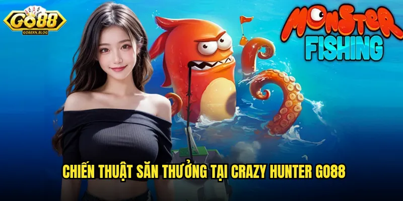 Chiến thuật săn thưởng tại Crazy Hunter Go88