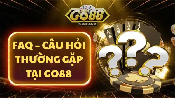 FAQ – Câu hỏi thường gặp tại Go88